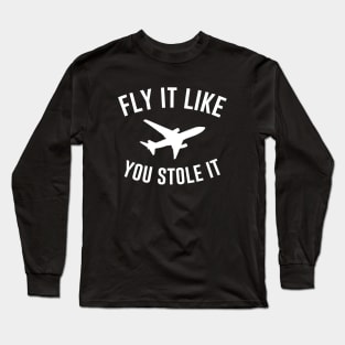 Fly It Like You Stole it Long Sleeve T-Shirt